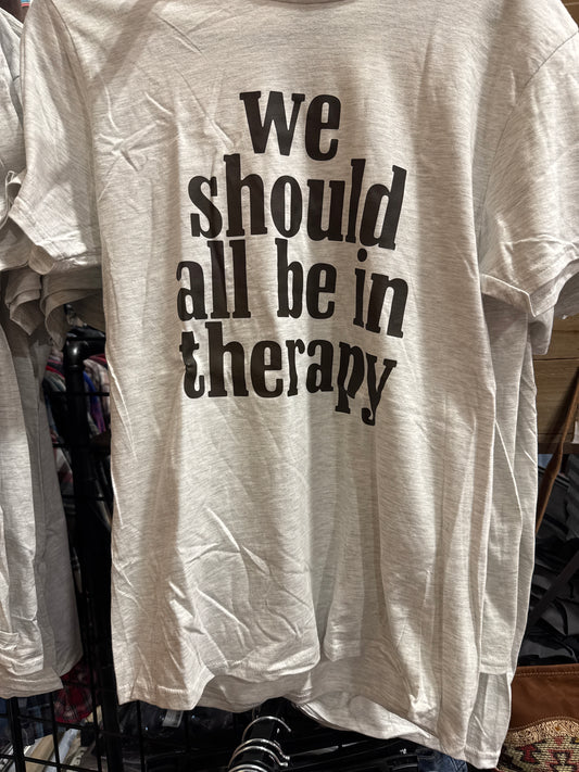 We should all be in therapy Tshirt