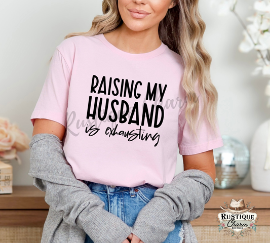 Raising My Husband Is Exhausting Graphic Tee